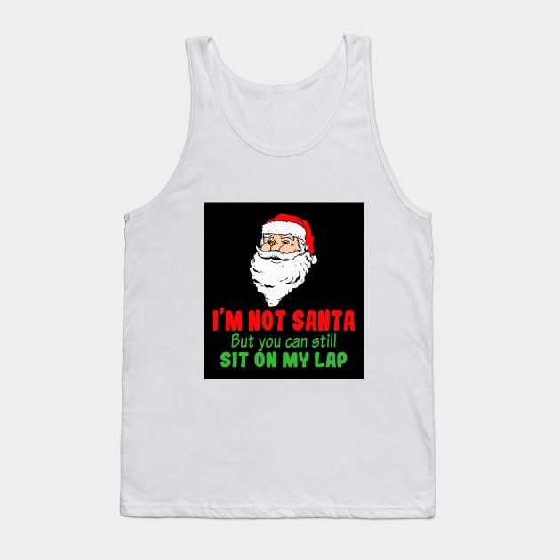 I'm Not A Santa But You Can Still Sit On My Lap Tank Top by SiGo